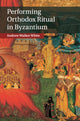 Book cover of: Performing Orthodox Ritual in Byzantium. By: Andrew White