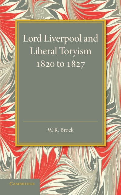 Book cover of: Lord Liverpool and Liberal Toryism. By: W. R. Brock