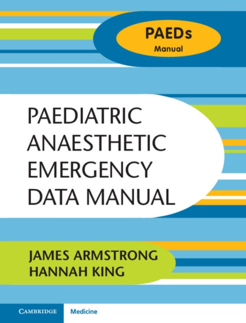 Book cover of: Paediatric Anaesthetic Emergency Data Manual. By: James Armstrong