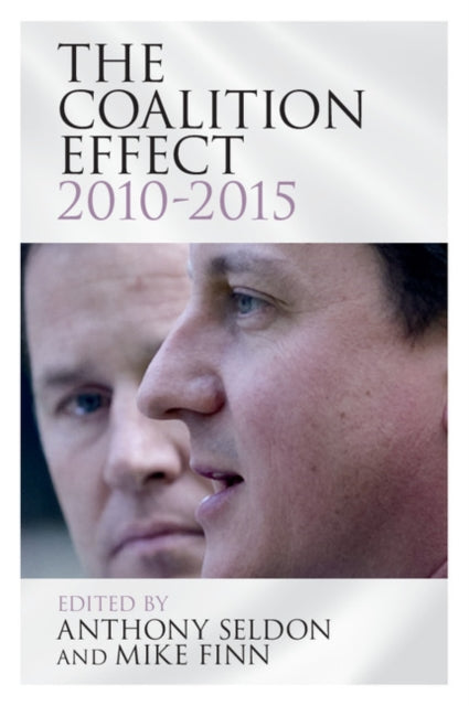 Book cover of: Coalition Effect, 2010–2015. By: Anthony Seldon
