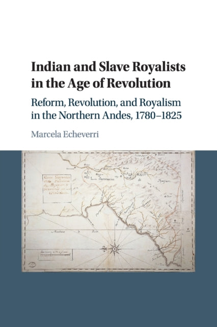 Book cover of: Indian and Slave Royalists in the Age of Revolution. By: Marcela Echeverri