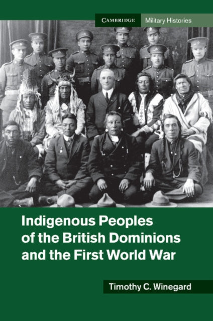Book cover of: Indigenous Peoples of the British Dominions and the First World War. By: Timothy C. Winegard