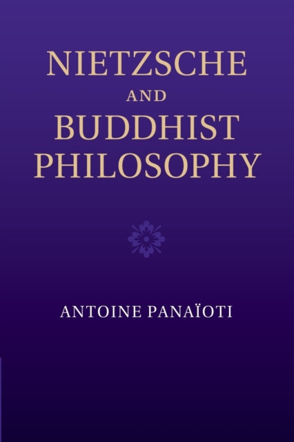 Book cover of: Nietzsche and Buddhist Philosophy. By: Antoine Panaïoti