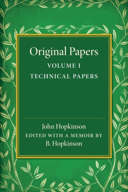 Original Papers of John Hopkinson: Volume 1, Technical Papers