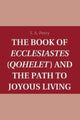 Book cover of: Book of Ecclesiastes (Qohelet) and the Path to Joyous Living. By: T. A. Perry