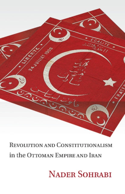 Revolution and Constitutionalism in the Ottoman Empire and Iran