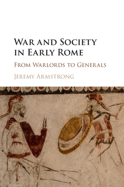 Book cover of: War and Society in Early Rome. By: Jeremy Armstrong