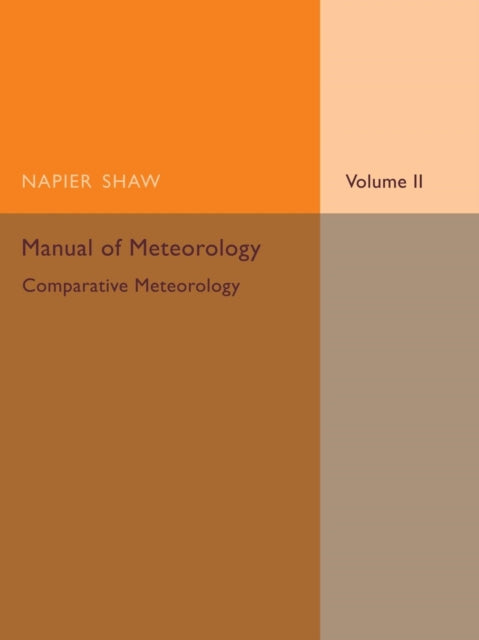 Book cover of: Manual of Meteorology: Volume 2, Comparative Meteorology. By: Napier Shaw