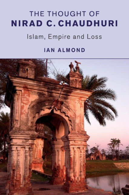 Book cover of: Thought of Nirad C. Chaudhuri. By: Ian Almond