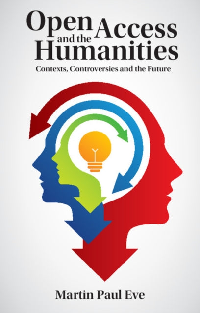 Book cover of: Open Access and the Humanities. By: Martin Paul Eve