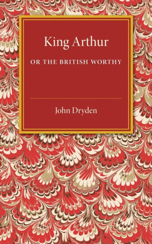 King Arthur; or, The British Worthy