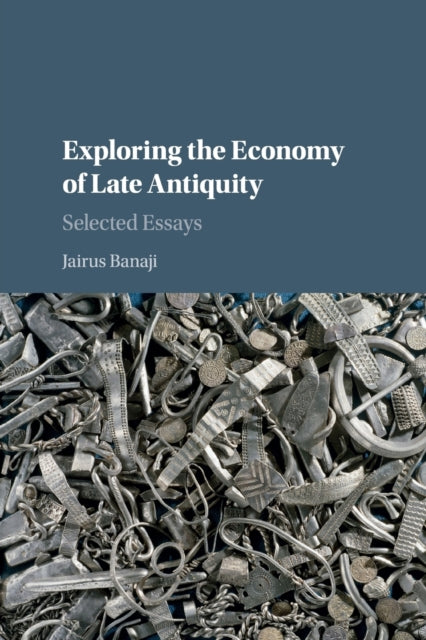 Book cover of: Exploring the Economy of Late Antiquity. By: Jairus Banaji