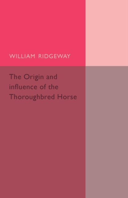 Book cover of: Origin and Influence of the Thoroughbred Horse. By: William Ridgeway
