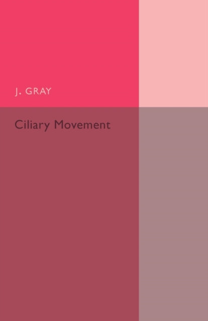 Book cover of: Ciliary Movement. By: J. Gray