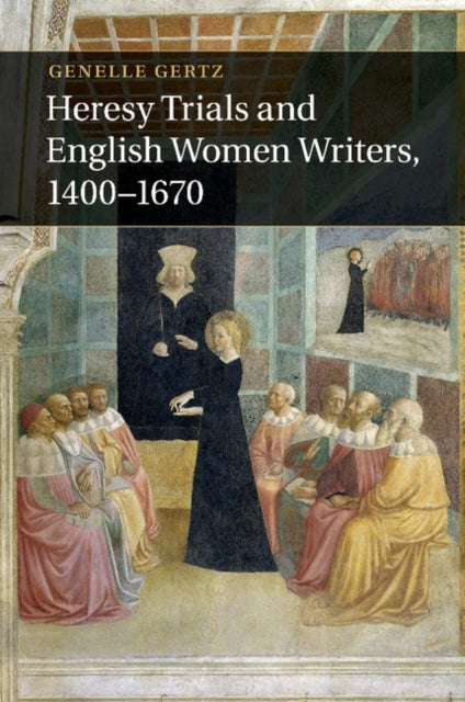 Book cover of: Heresy Trials and English Women Writers, 1400–1670. By: Genelle Gertz