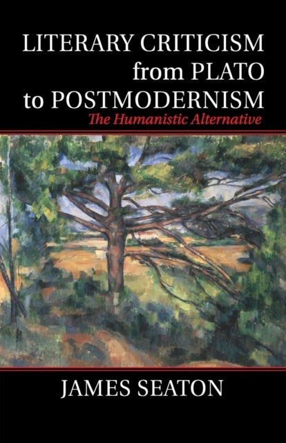 Book cover of: Literary Criticism from Plato to Postmodernism. By: James Seaton