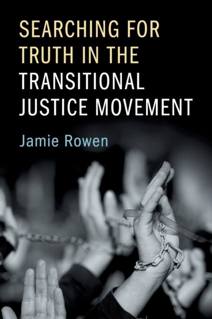 Book cover of: Searching for Truth in the Transitional Justice Movement. By: Jamie Rowen