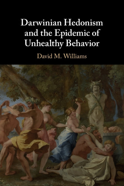 Book cover of: Darwinian Hedonism and the Epidemic of Unhealthy Behavior. By: David M. Williams