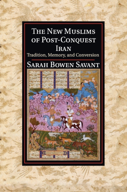 Book cover of: New Muslims of Post-Conquest Iran. By: Sarah Bowen Savant