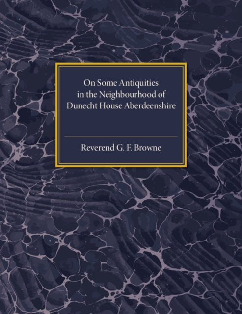 Book cover of: On Some Antiquities in the Neighbourhood of Dunecht House Aberdeenshire. By: Forrest Browne