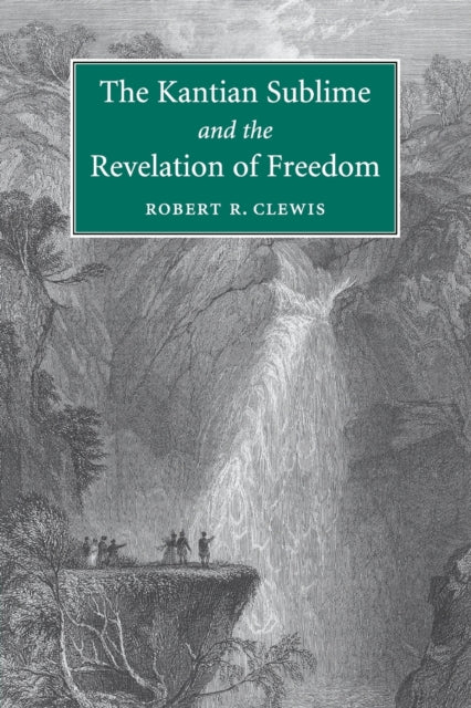 Book cover of: Kantian Sublime and the Revelation of Freedom. By: Robert R. Clewis