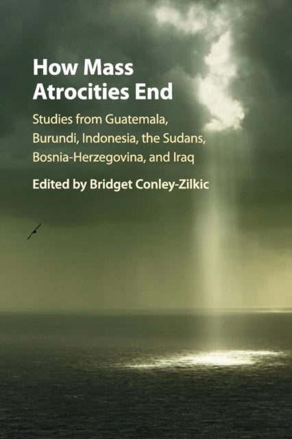 Book cover of: How Mass Atrocities End. By: Bridget Conley-Zilkic