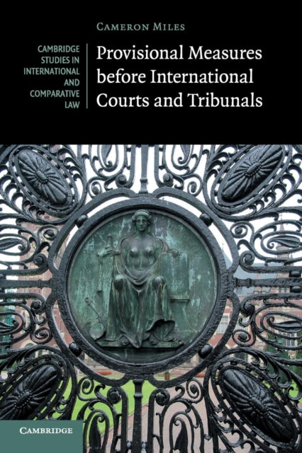Book cover of: Provisional Measures before International Courts and Tribunals. By: Cameron Miles