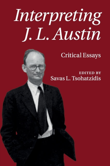 Book cover of: Interpreting J. L. Austin. By: Savas L. Tsohatzidis