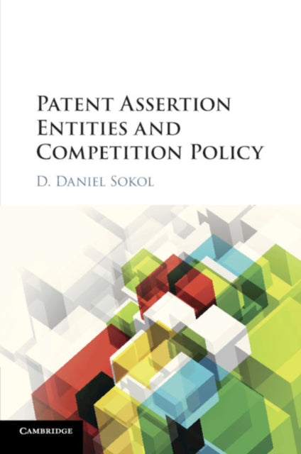 Book cover of: Patent Assertion Entities and Competition Policy. By: D Sokol