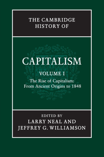 Book cover of: Cambridge History of Capitalism: Volume 1, The Rise of Capitalism: From Ancient Origins to 1848. By: Larry Neal