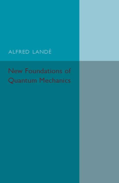Book cover of: New Foundations of Quantum Mechanics. By: Alfred Lande