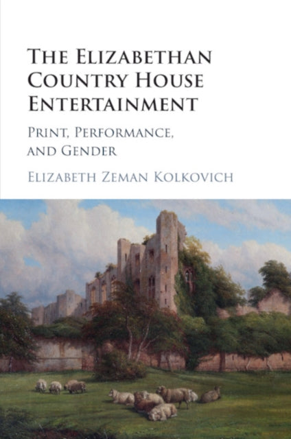 Book cover of: Elizabethan Country House Entertainment. By: Elizabeth Zeman Kolkovich