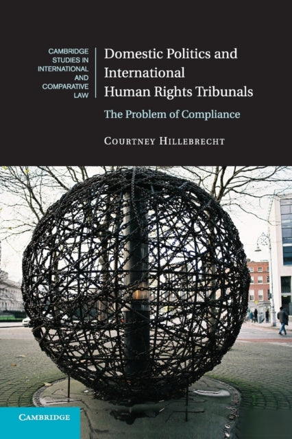Book cover of: Domestic Politics and International Human Rights Tribunals. By: Courtney Hillebrecht