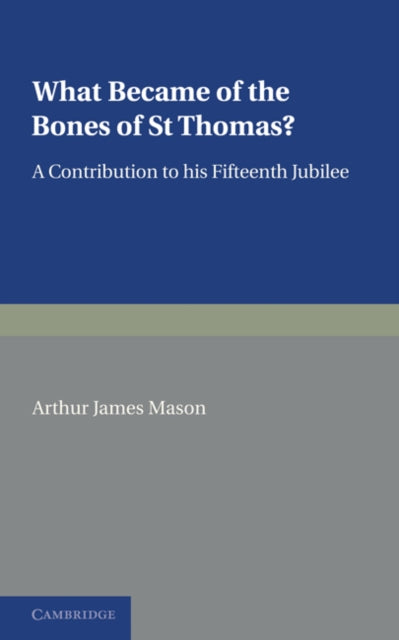 Book cover of: What Became of the Bones of St Thomas?. By: Arthur James Mason