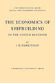 Book cover of: Economics of Shipbuilding in the United Kingdom. By: J. R. Parkinson