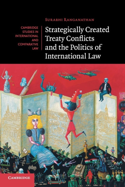 Book cover of: Strategically Created Treaty Conflicts and the Politics of International Law. By: Surabhi Ranganathan