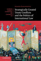 Book cover of: Strategically Created Treaty Conflicts and the Politics of International Law. By: Surabhi Ranganathan