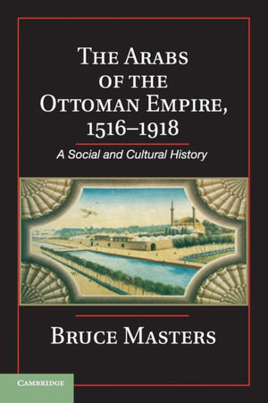 The Arabs of the Ottoman Empire, 1516–1918