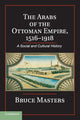 Book cover of: Arabs of the Ottoman Empire, 1516–1918. By: Bruce Masters