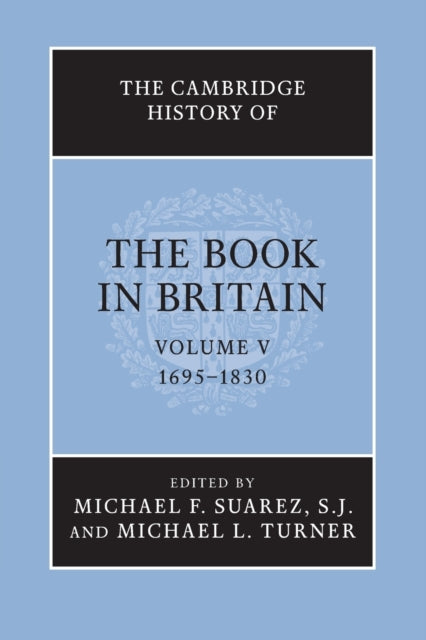 The Cambridge History of the Book in Britain: Volume 5, 1695–1830