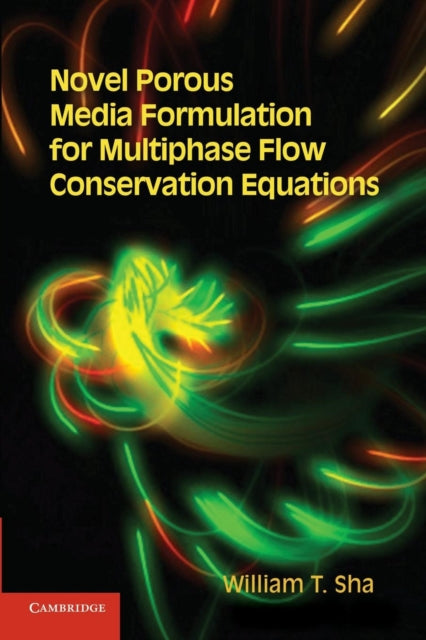 Book cover of: Novel Porous Media Formulation for Multiphase Flow Conservation Equations. By: William T. Sha