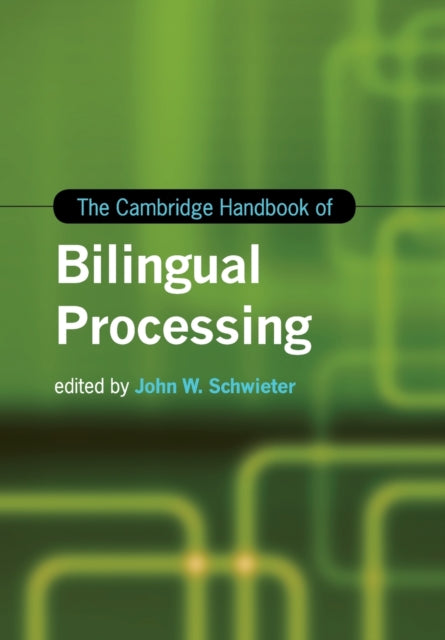 Book cover of: Cambridge Handbook of Bilingual Processing. By: John W. Schwieter