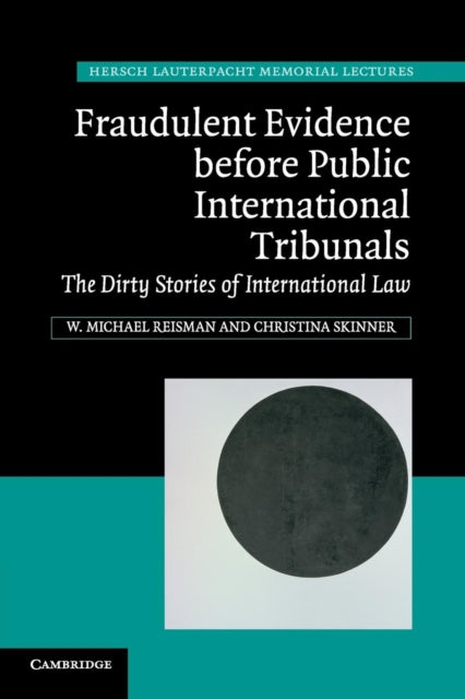 Book cover of: Fraudulent Evidence Before Public International Tribunals. By: W. Michael Reisman