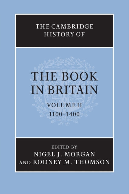 Book cover of: Cambridge History of the Book in Britain: Volume 2, 1100–1400. By: Nigel J. Morgan