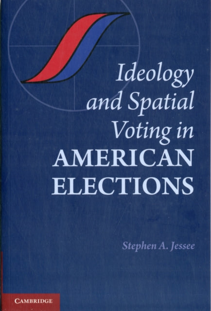 Book cover of: Ideology and Spatial Voting in American Elections. By: Stephen A. Jessee