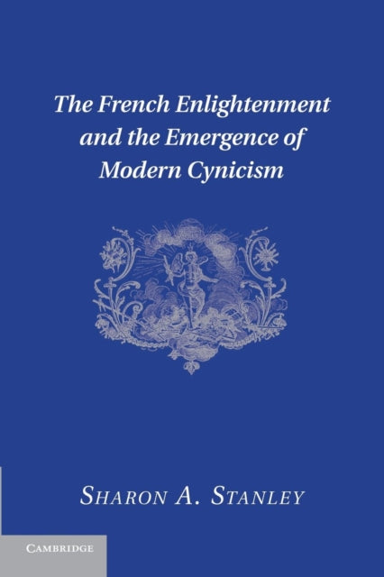 Book cover of: French Enlightenment and the Emergence of Modern Cynicism. By: Sharon A. Stanley