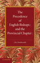 Book cover of: Precedence of English Bishops and the Provincial Chapter. By: Christopher Wordsworth