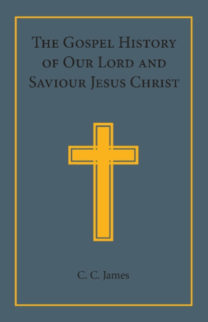 The Gospel History of our Lord and Saviour Jesus Christ