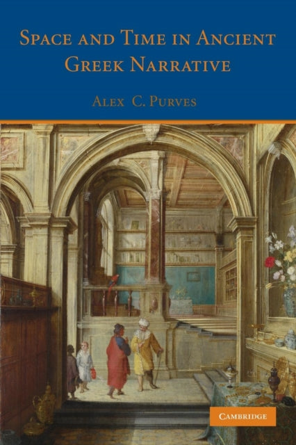 Book cover of: Space and Time in Ancient Greek Narrative. By: Alex C. Purves