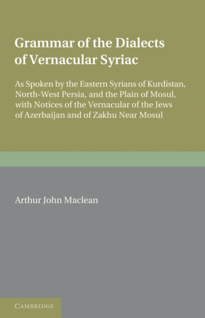 Book cover of: Grammar of the Dialects of the Vernacular Syriac. By: Arthur John Maclean